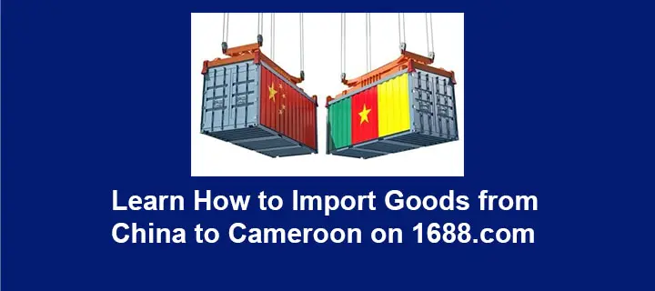 How to Import Goods From China to Cameroon